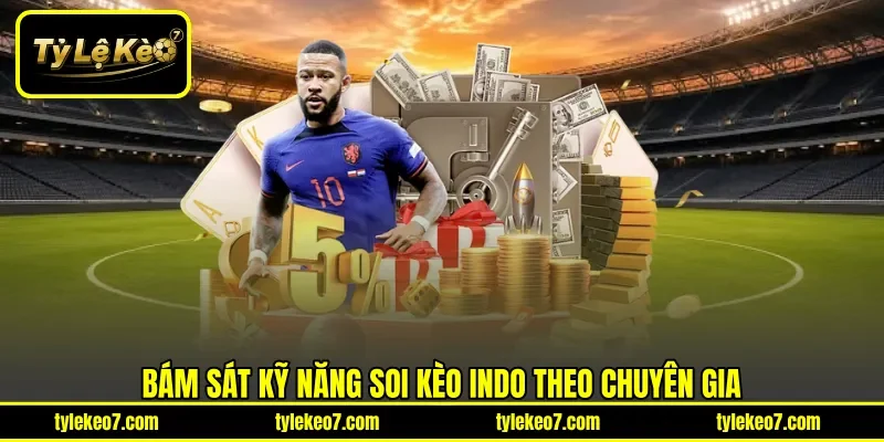 Bám sát kỹ năng soi kèo Indo theo chuyên gia