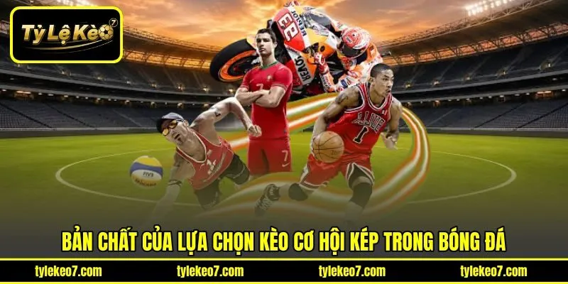 Bản chất của lựa chọn kèo cơ hội kép trong bóng đá