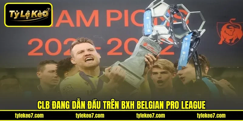 CLB đang dẫn đầu trên BXH Belgian Pro League