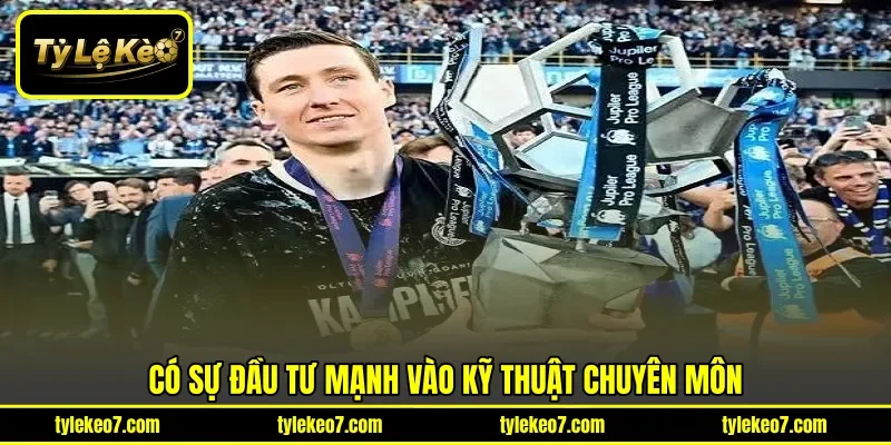 Có sự đầu tư mạnh vào kỹ thuật chuyên môn