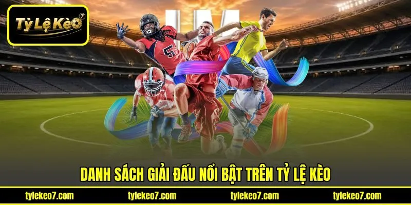 Danh sách giải đấu nổi bật trên Tỷ Lệ Kèo