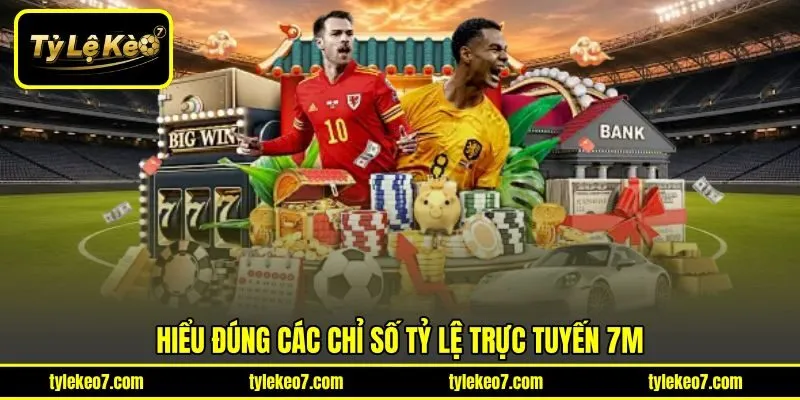 Hiểu đúng các chỉ số tỷ lệ trực tuyến 7m