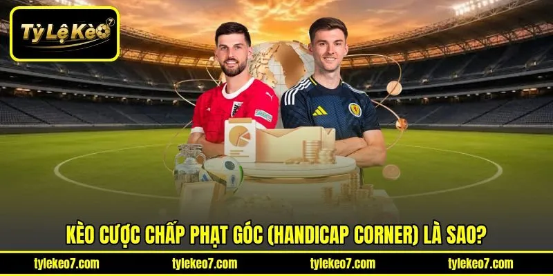 Kèo cược chấp phạt góc (Handicap Corner) là sao?