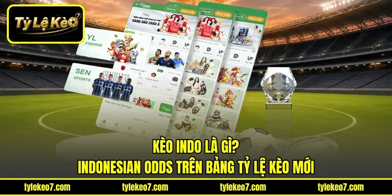 Kèo Indo Là Gì? | Indonesian Odds Trên Bảng Tỷ Lệ Kèo Mới