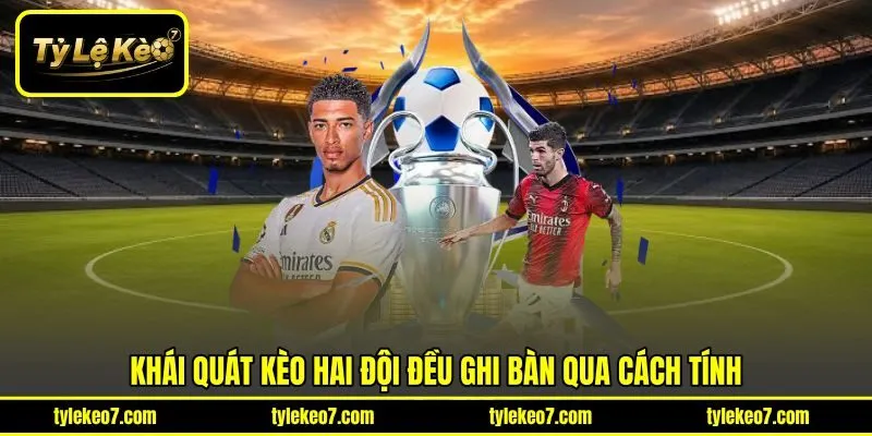Khái quát kèo hai đội đều ghi bàn qua cách tính