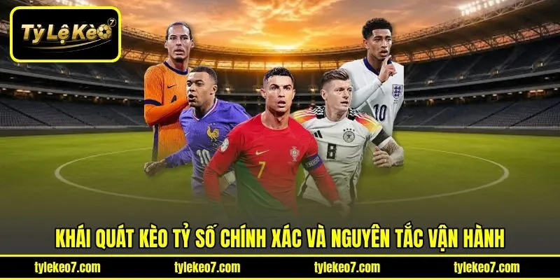 Khái quát kèo tỷ số chính xác và nguyên tắc vận hành