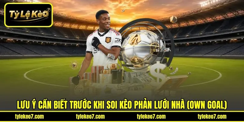 Lưu ý cần biết trước khi soi kèo phản lưới nhà (Own Goal)