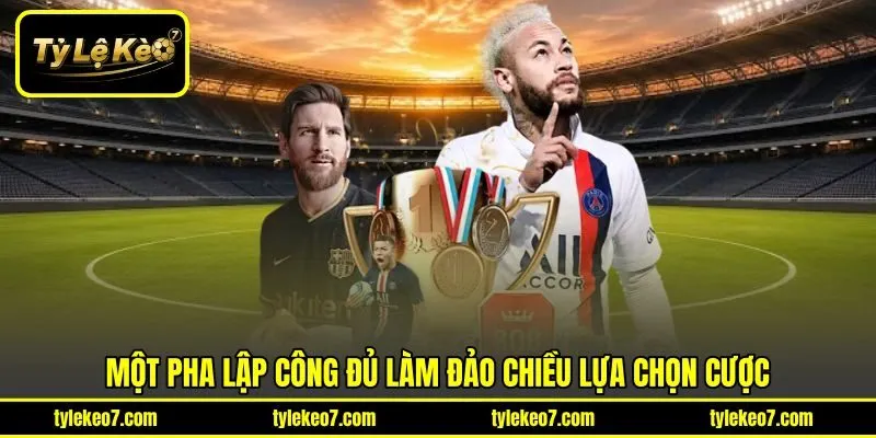 Một pha lập công đủ làm đảo chiều lựa chọn cược