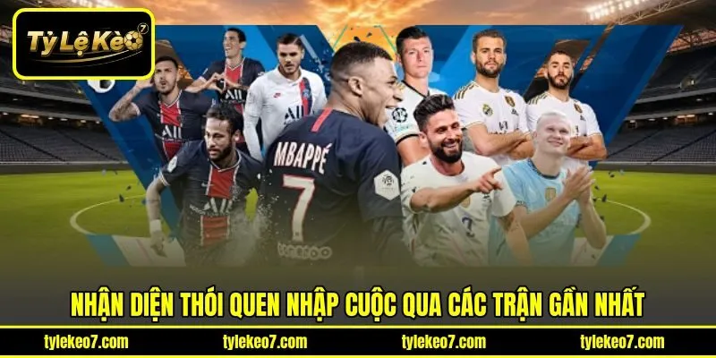 Nhận diện thói quen nhập cuộc qua các trận gần nhất