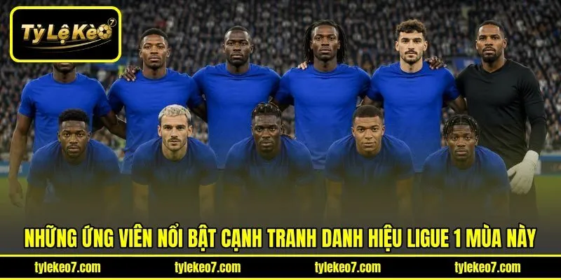 Những ứng viên nổi bật cạnh tranh danh hiệu Ligue 1 mùa này