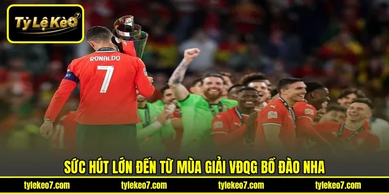 Sức hút lớn đến từ mùa giải VĐQG Bồ Đào Nha