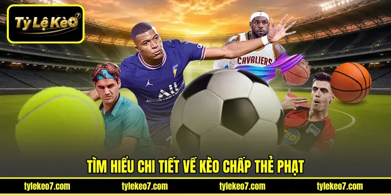 Tìm hiểu chi tiết về kèo chấp thẻ phạt
