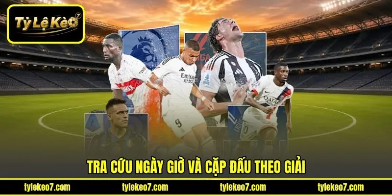 Tra cứu ngày giờ và cặp đấu theo giải
