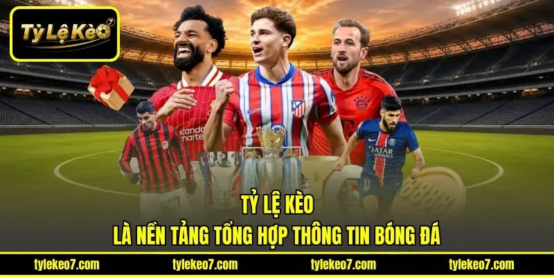 Tỷ Lệ Kèo là nền tảng tổng hợp thông tin bóng đá